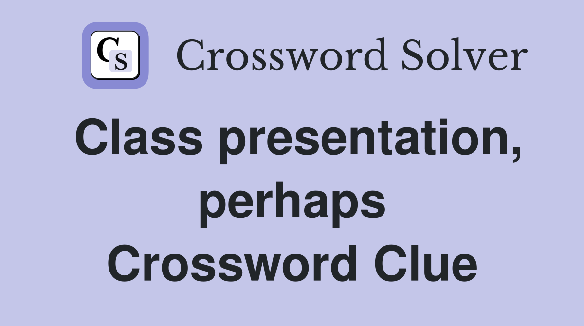 Class presentation, perhaps Crossword Clue