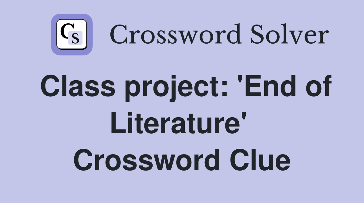 Class project: 'End of Literature'  Crossword Clue