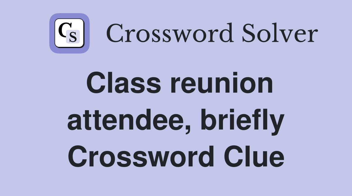 Class reunion attendee, briefly Crossword Clue