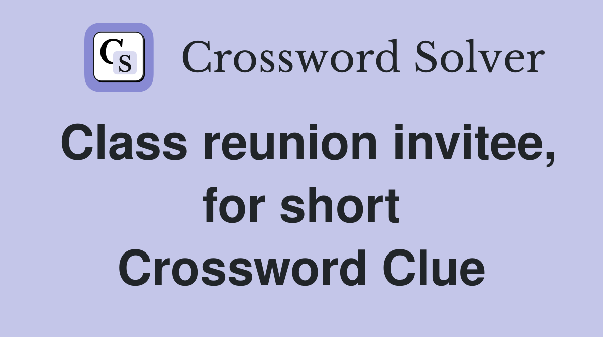 Class reunion invitee, for short Crossword Clue