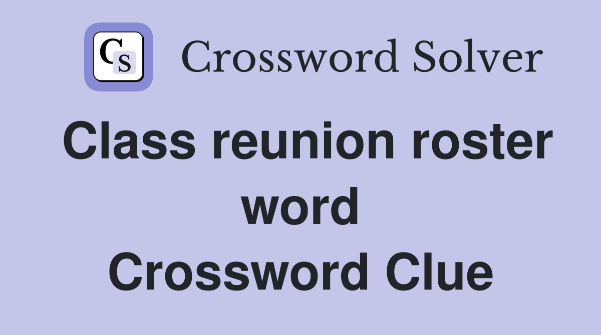 Class reunion roster word Crossword Clue