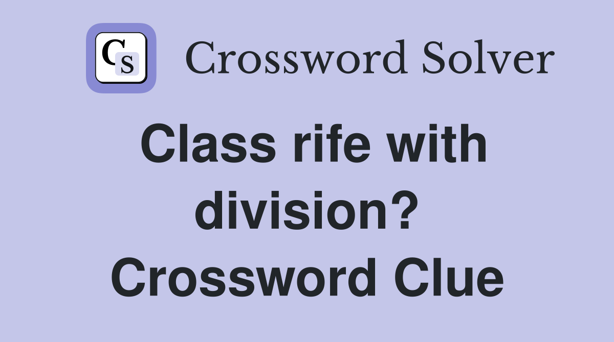 Class rife with division? Crossword Clue