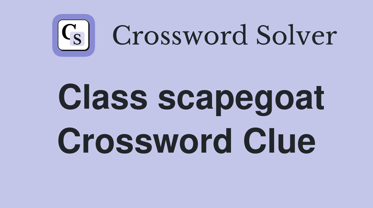 Class scapegoat Crossword Clue