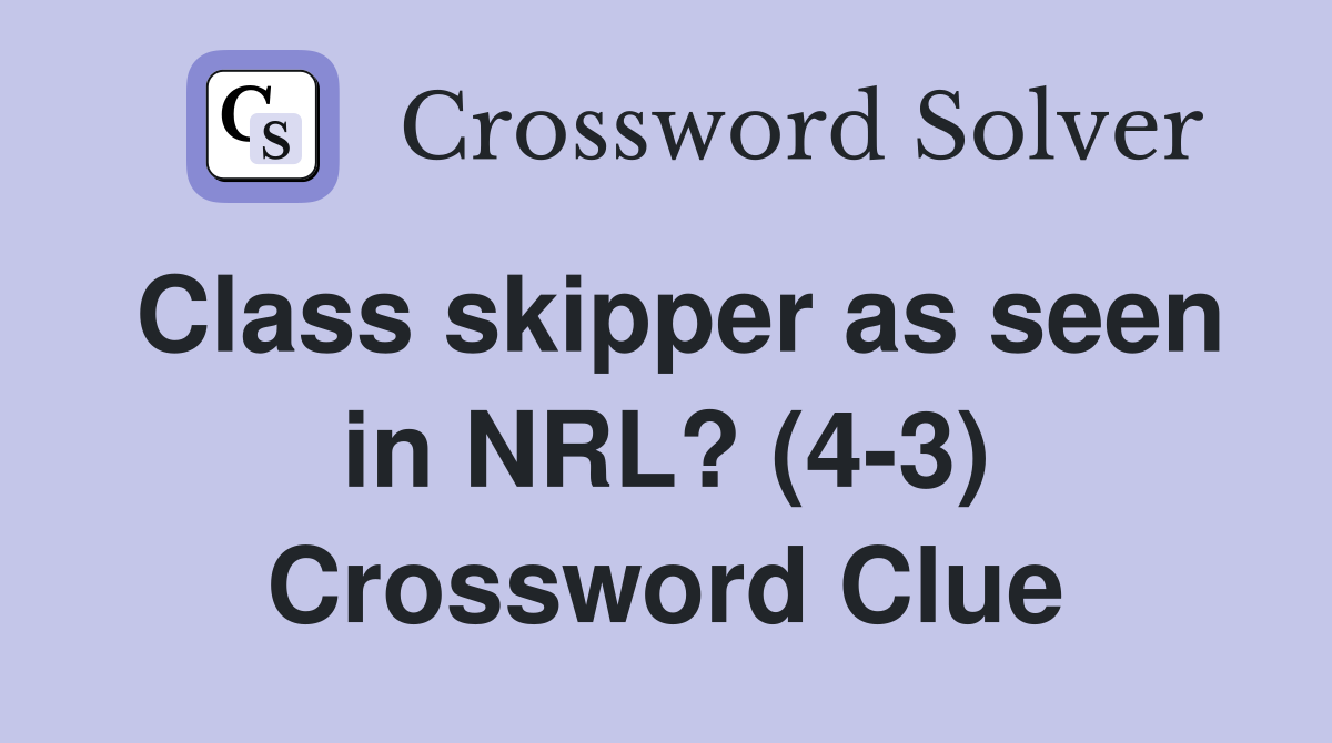 Class skipper as seen in NRL? (4-3) Crossword Clue