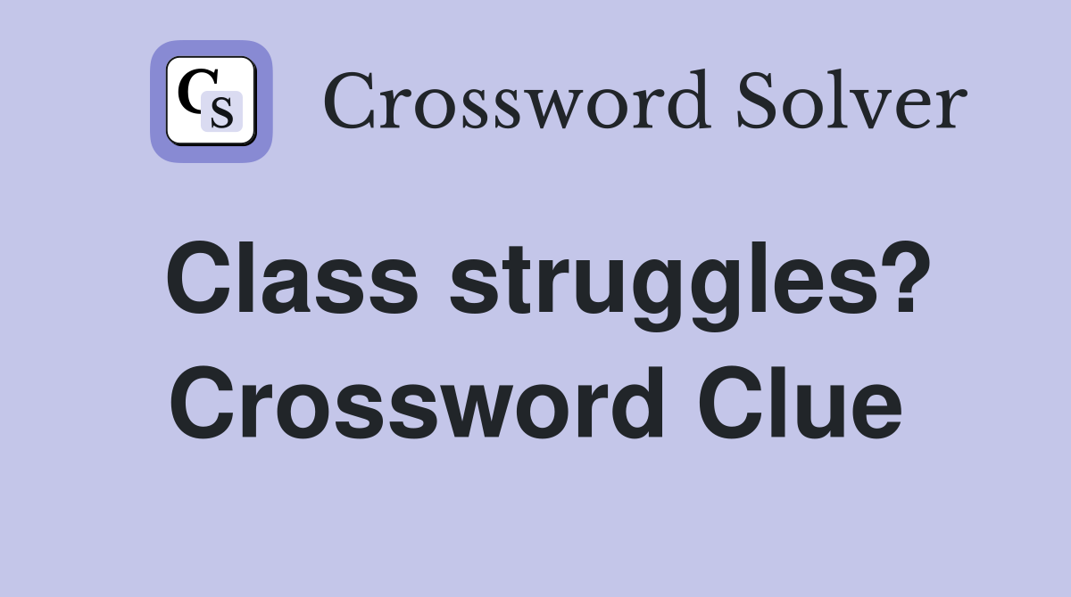 Class struggles? Crossword Clue