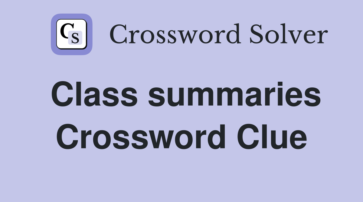 Class summaries Crossword Clue