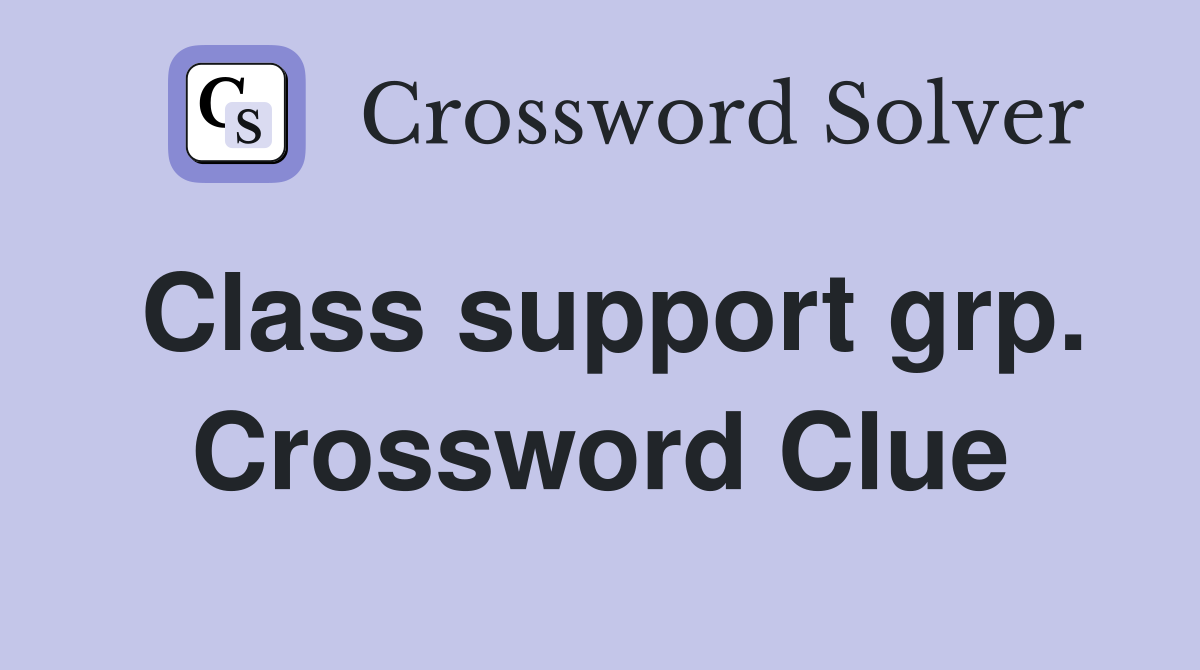 Class support grp. Crossword Clue