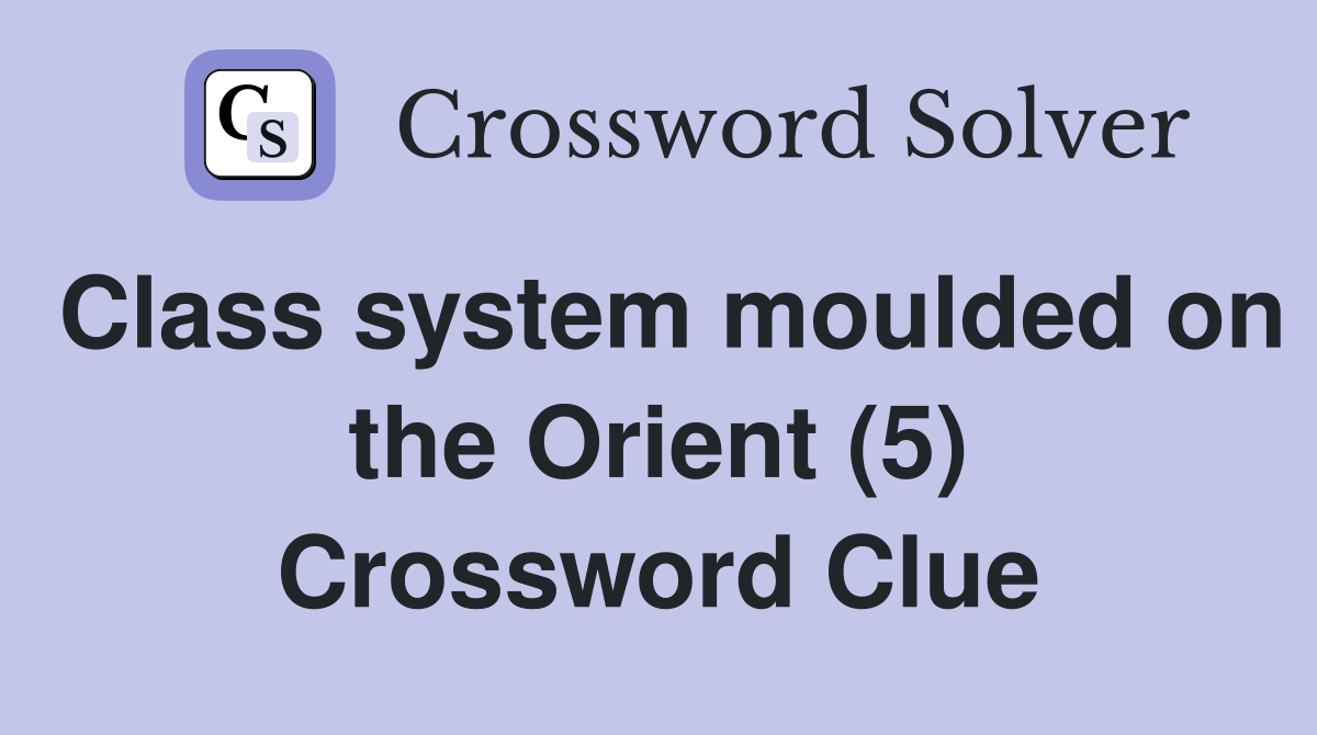 Class system moulded on the Orient (5) Crossword Clue