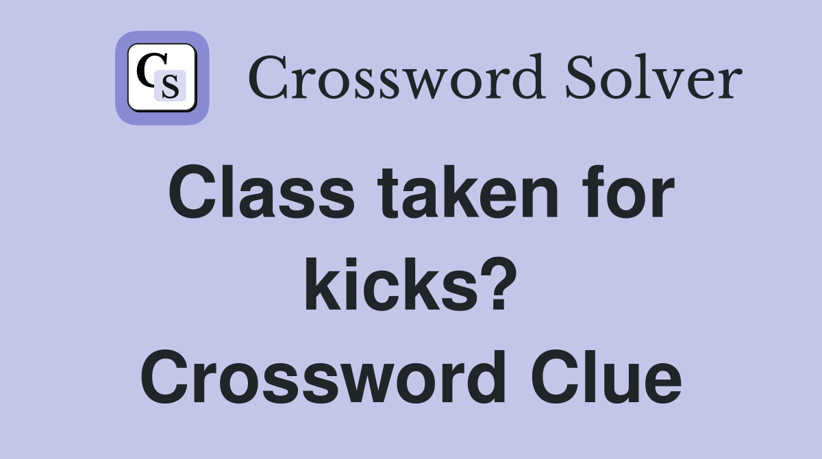 Class taken for kicks? Crossword Clue