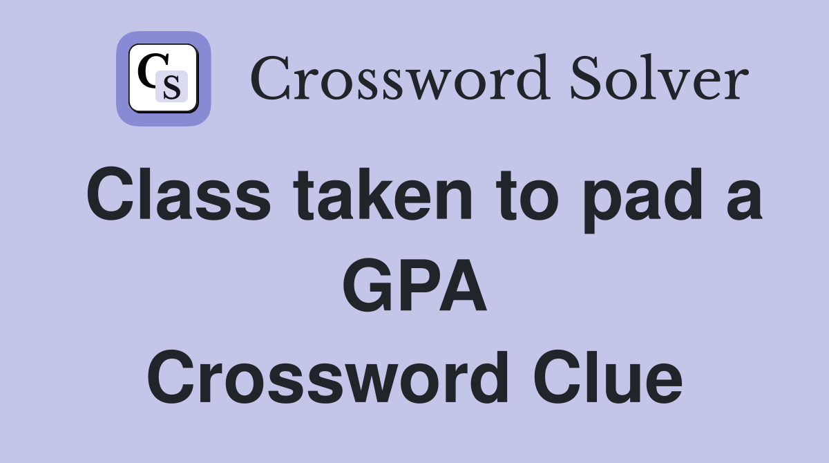 Class taken to pad a GPA Crossword Clue
