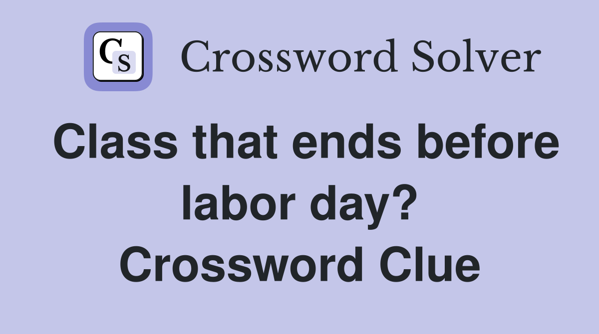 Class that ends before labor day? Crossword Clue