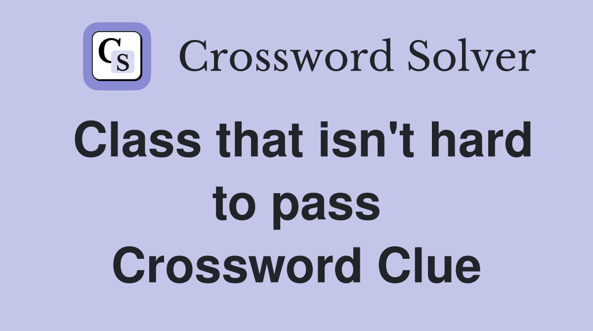 Class that isn't hard to pass Crossword Clue