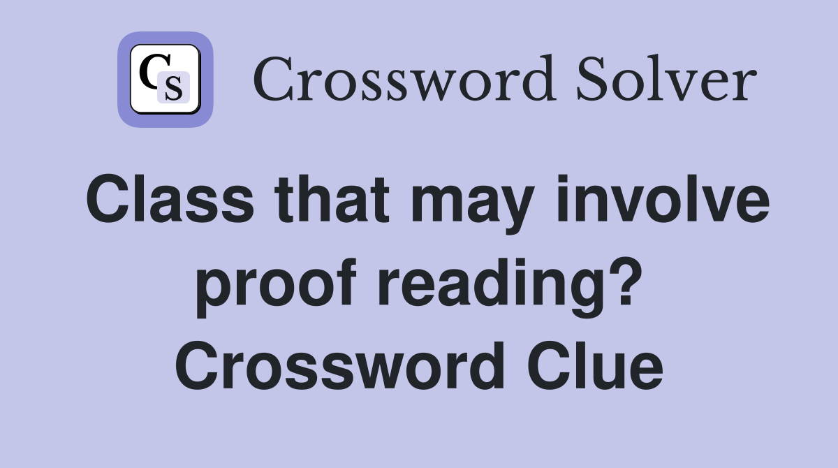 Class that may involve proof reading? Crossword Clue