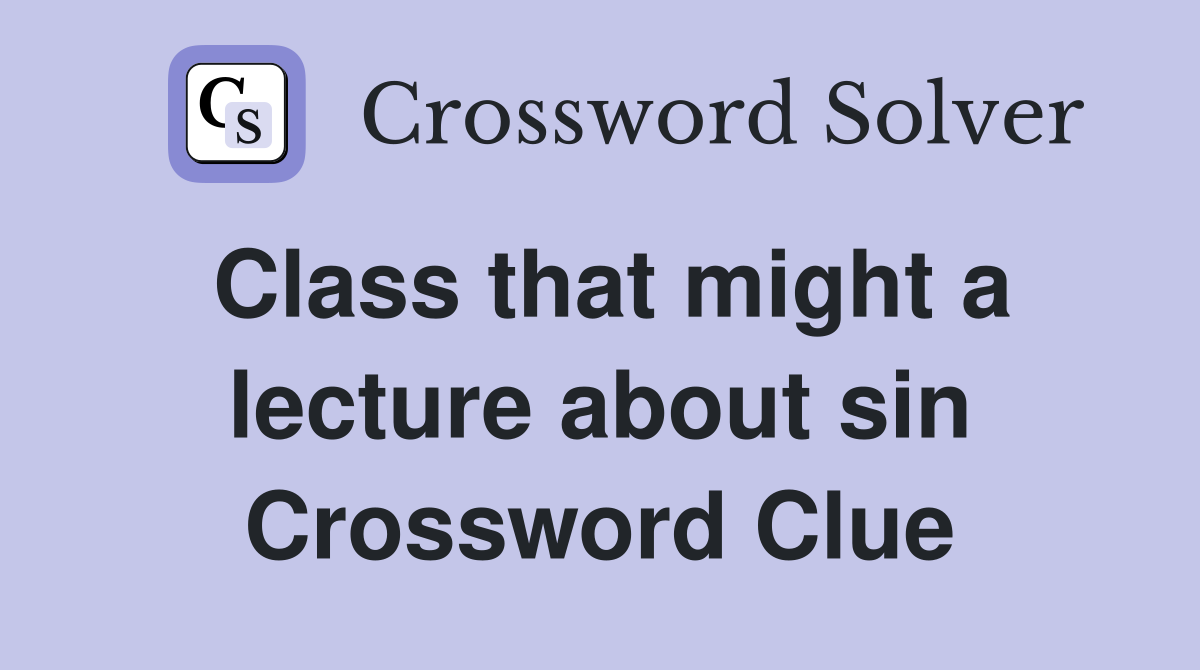 Class that might a lecture about sin Crossword Clue