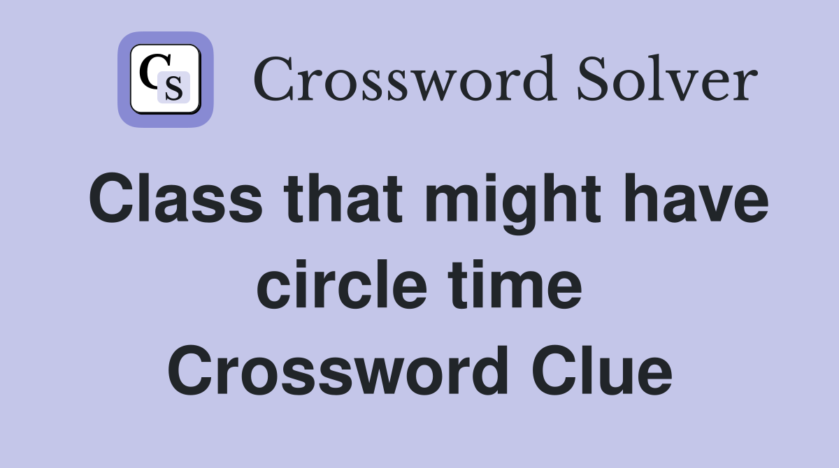 Class that might have circle time Crossword Clue