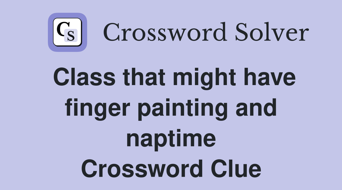 Class that might have finger painting and naptime Crossword Clue