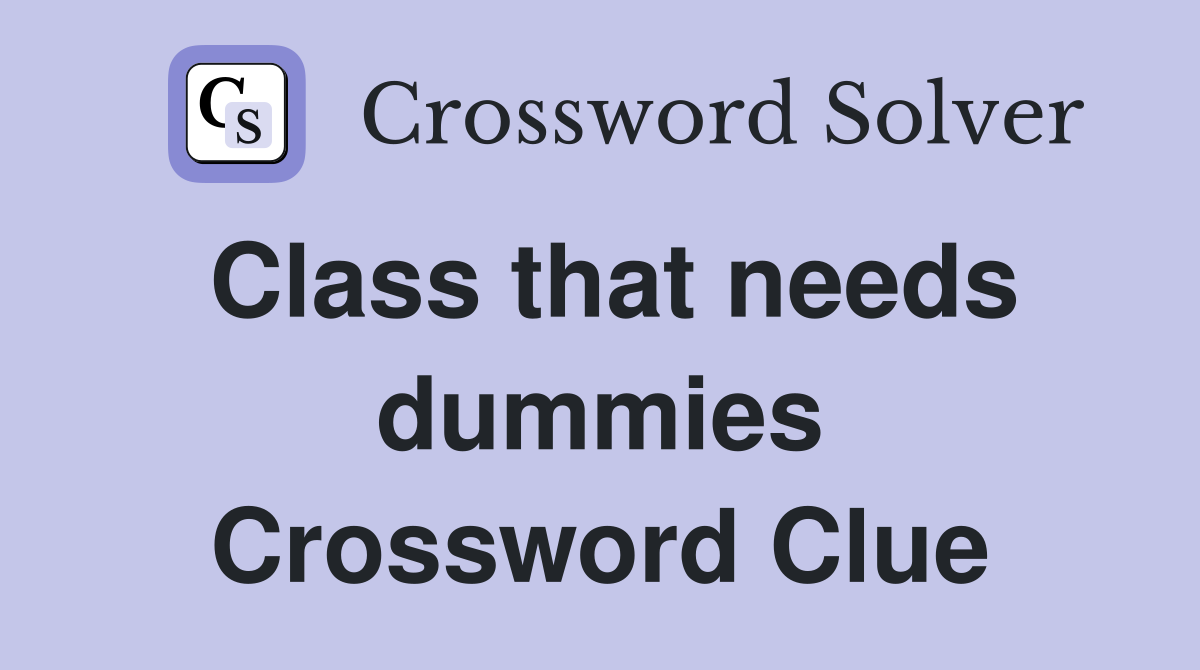 Class that needs dummies Crossword Clue