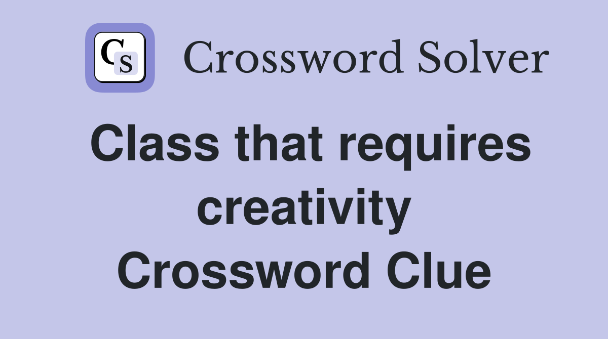 Class that requires creativity Crossword Clue