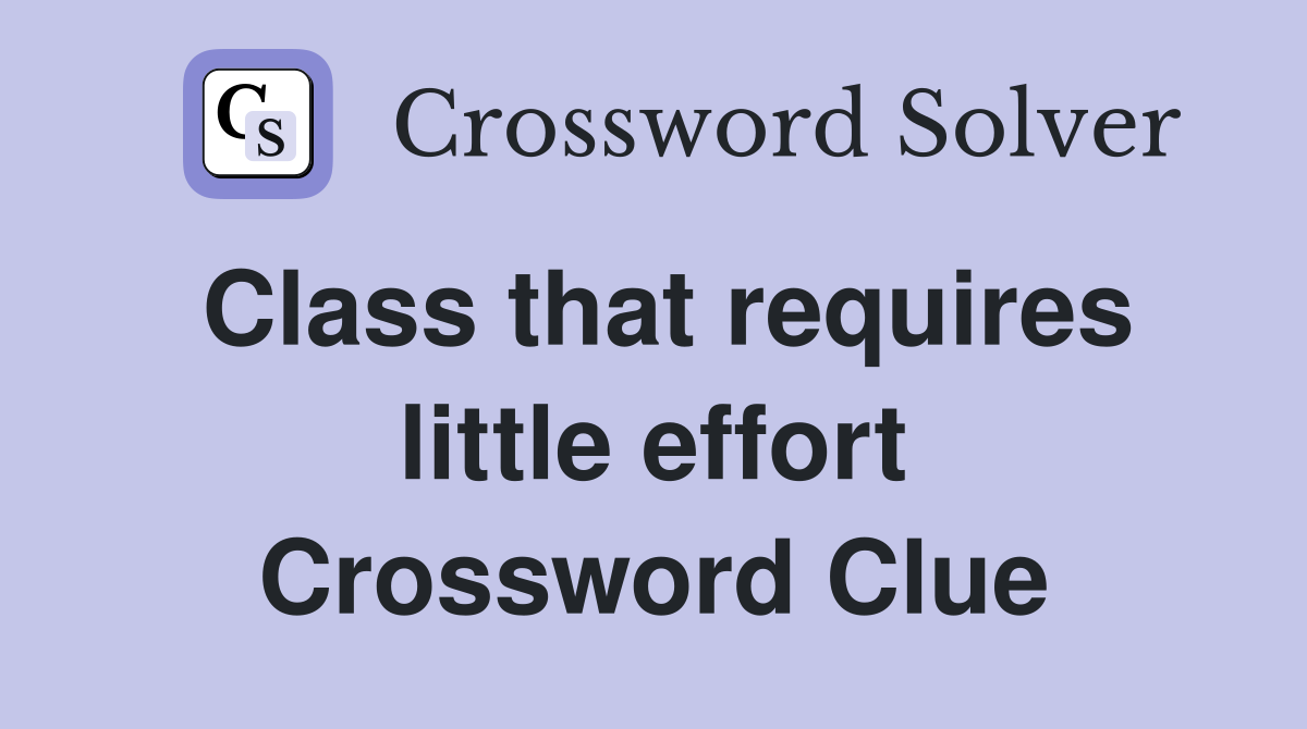 Class that requires little effort Crossword Clue