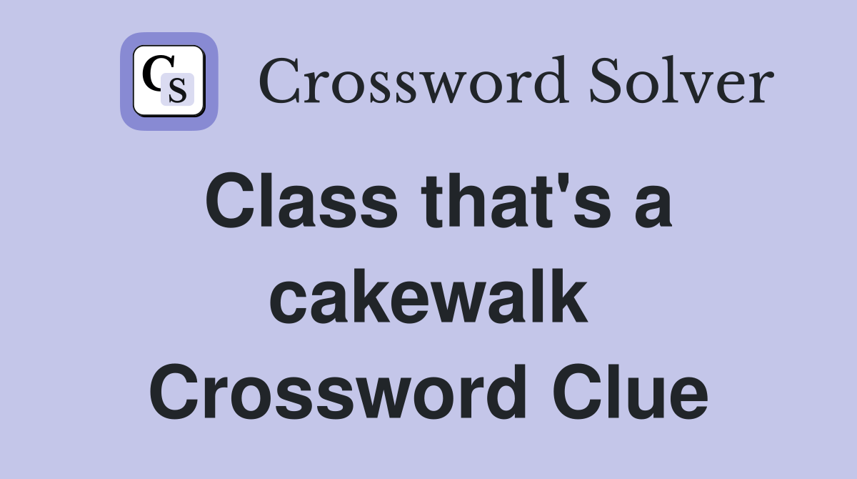 Class that's a cakewalk Crossword Clue
