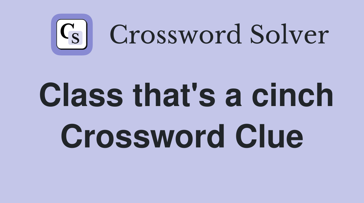 Class that's a cinch Crossword Clue