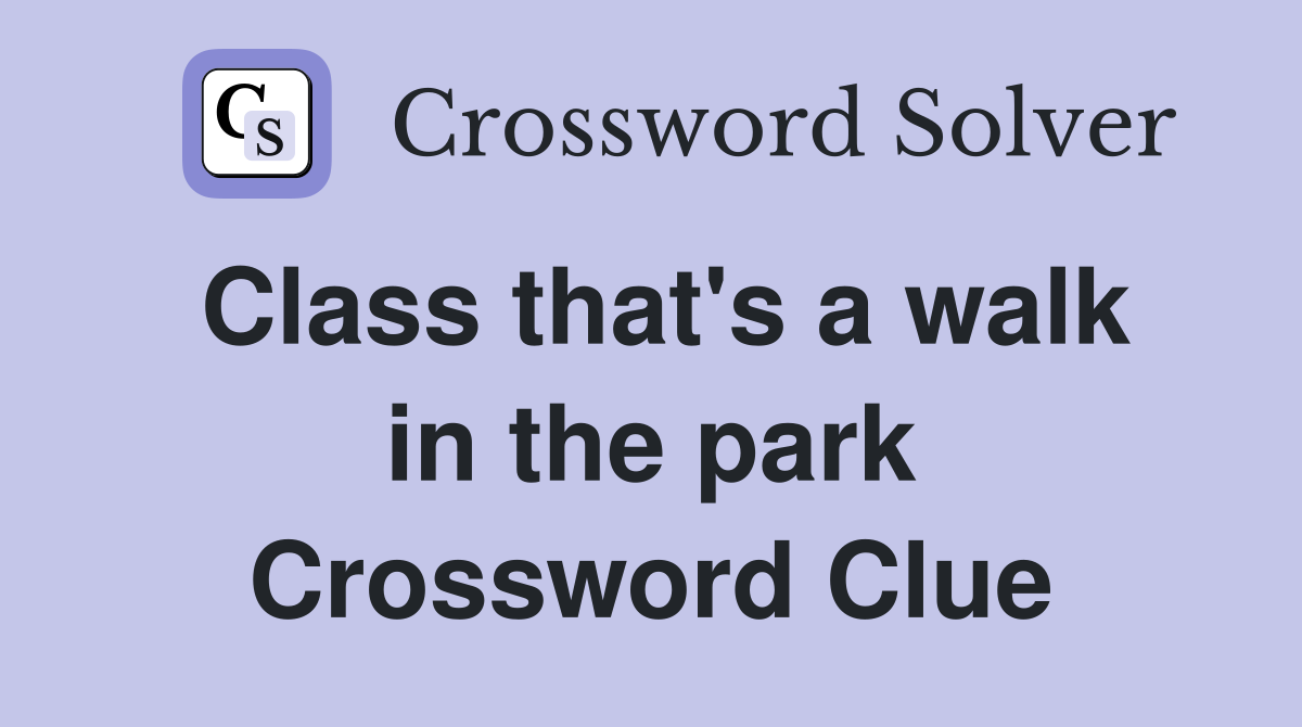 Class that's a walk in the park Crossword Clue