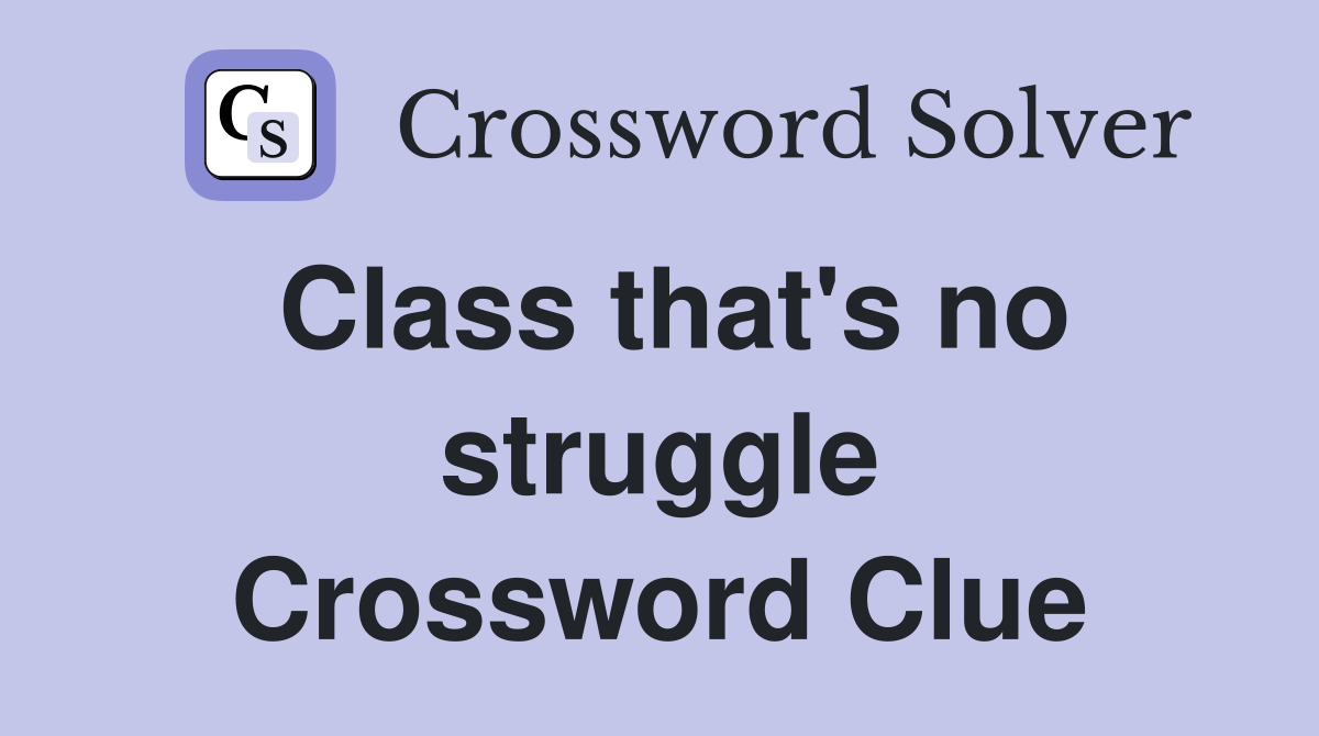 Class that's no struggle Crossword Clue