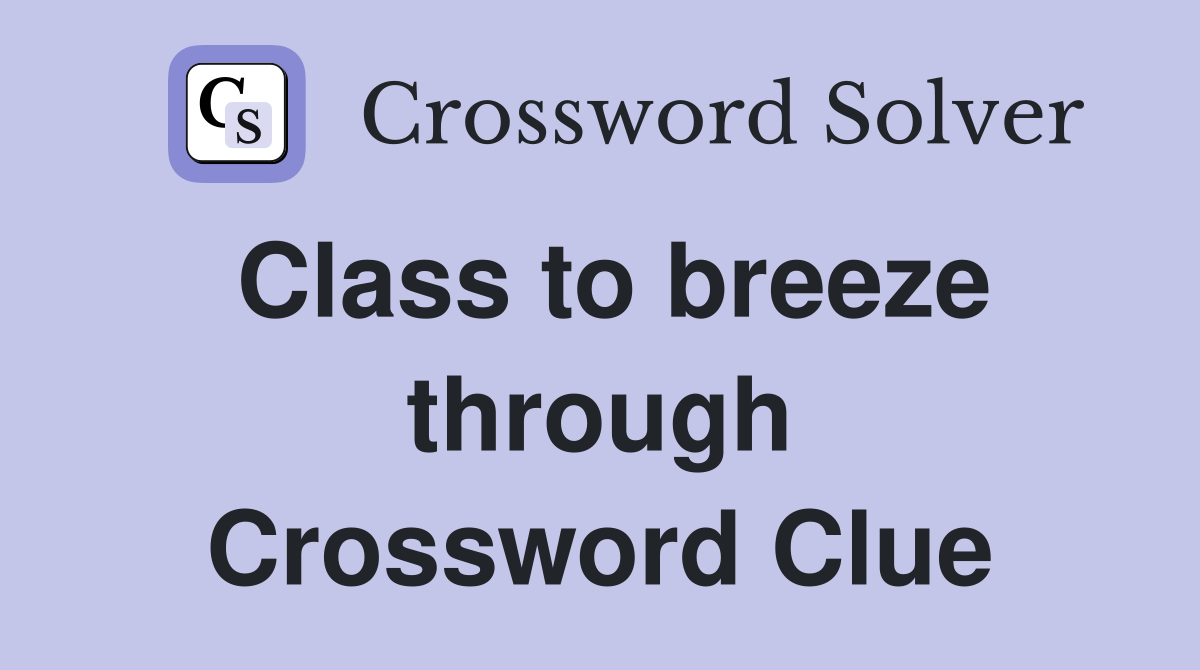 Class to breeze through Crossword Clue