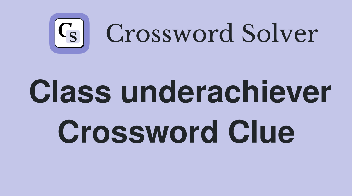 Class underachiever Crossword Clue
