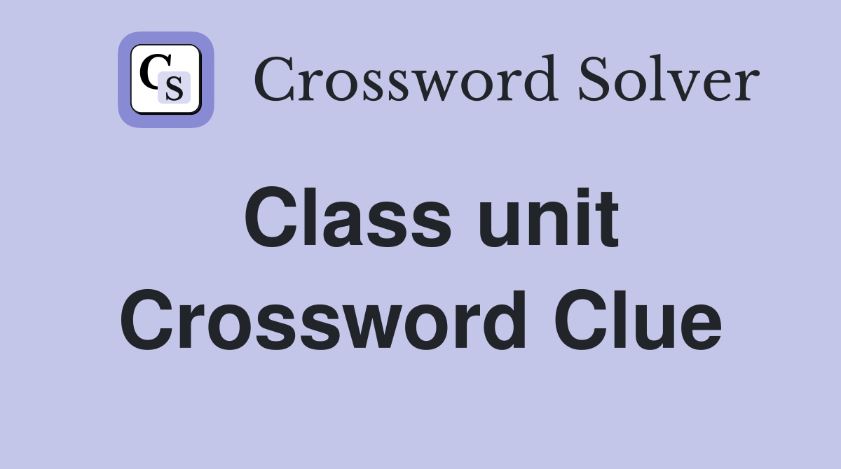 Class unit Crossword Clue