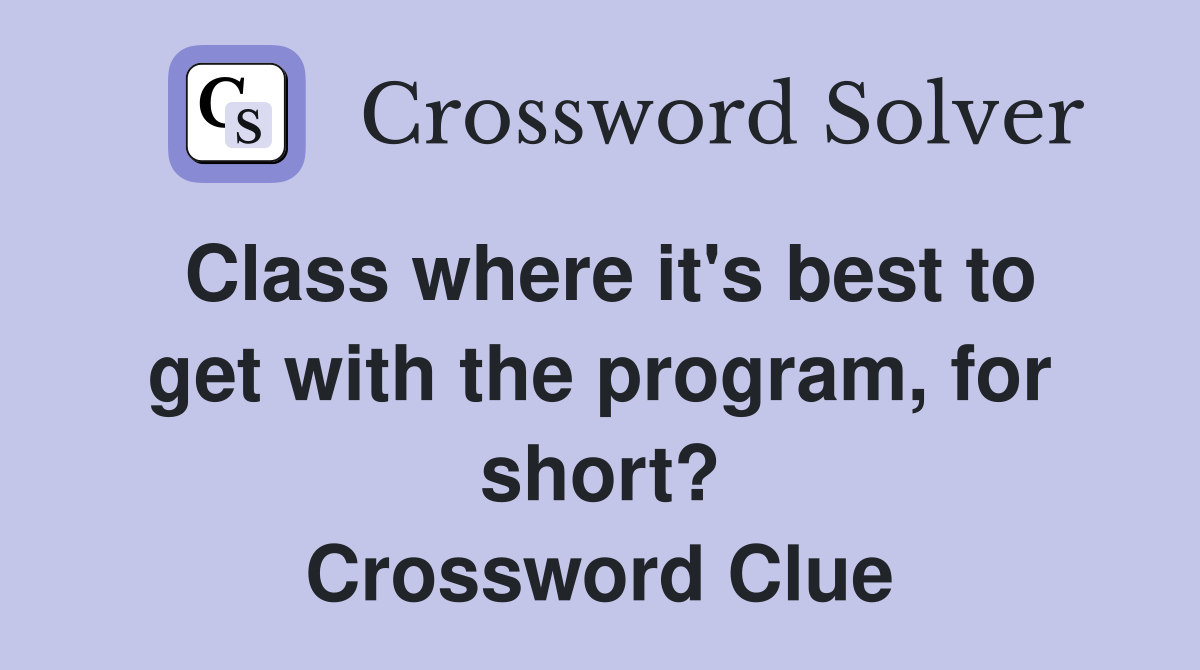 Class where it's best to get with the program, for short? Crossword Clue