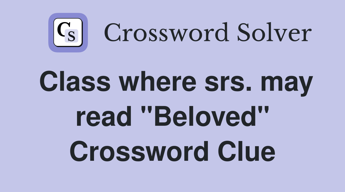 Class where srs. may read "Beloved" Crossword Clue