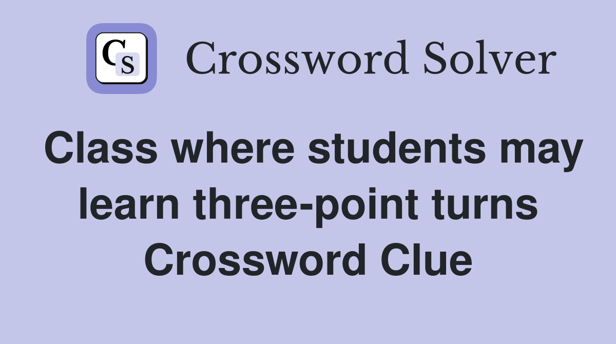 Class where students may learn three-point turns Crossword Clue