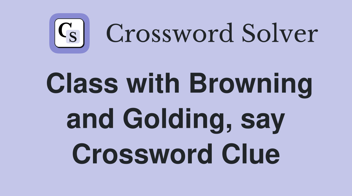Class with Browning and Golding, say Crossword Clue
