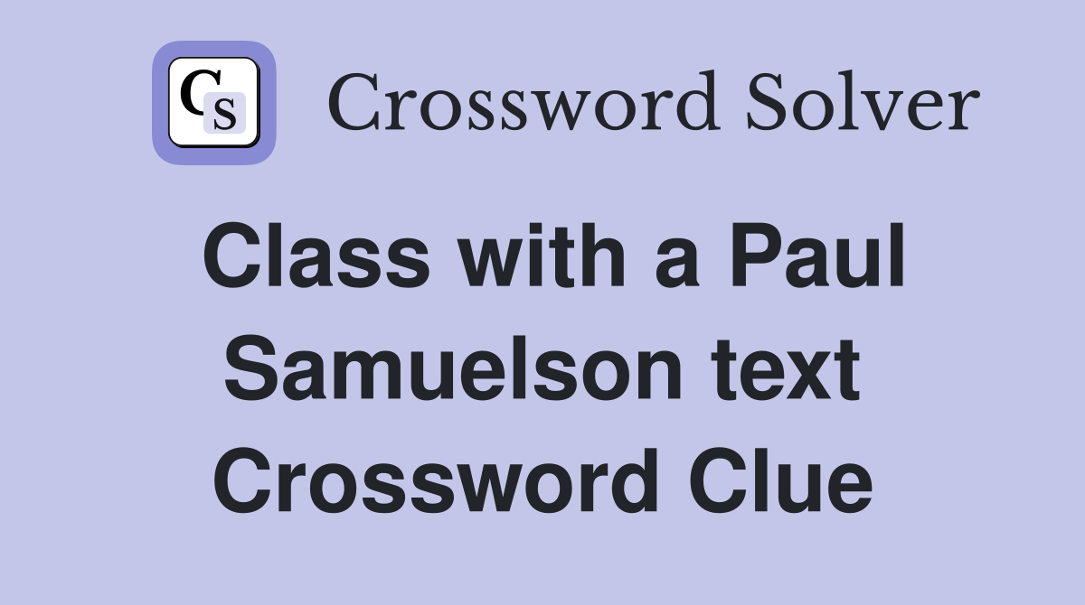 Class with a Paul Samuelson text Crossword Clue