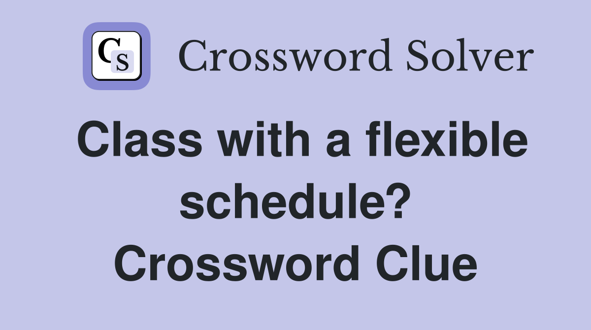 Class with a flexible schedule? Crossword Clue