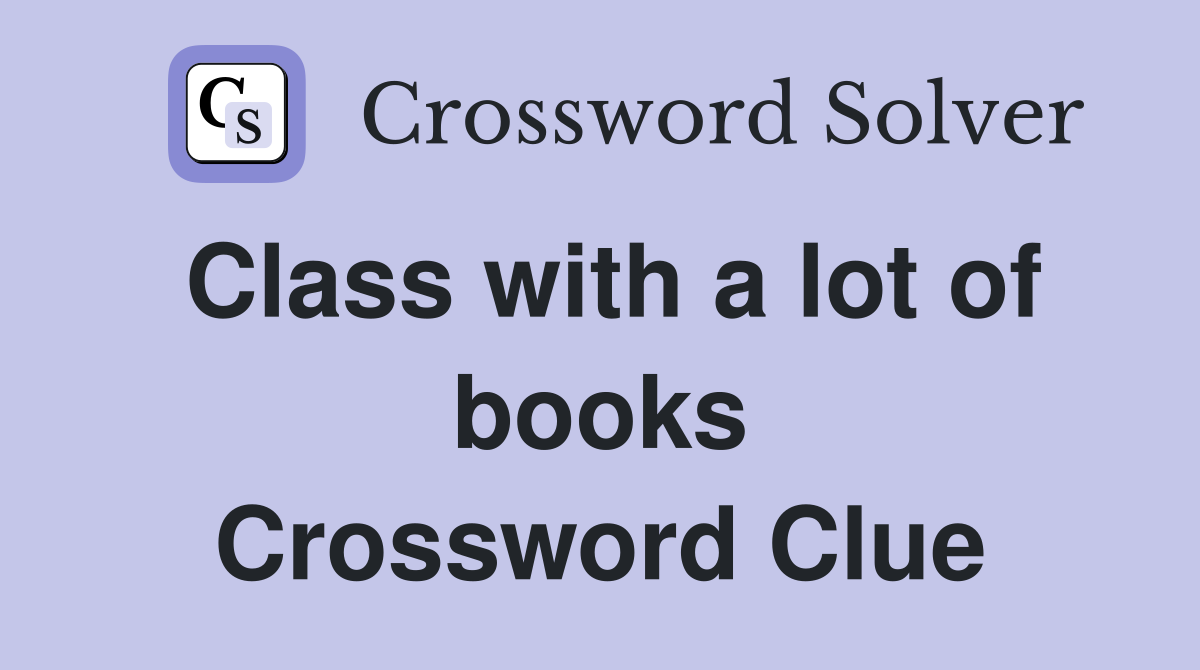 Class with a lot of books Crossword Clue