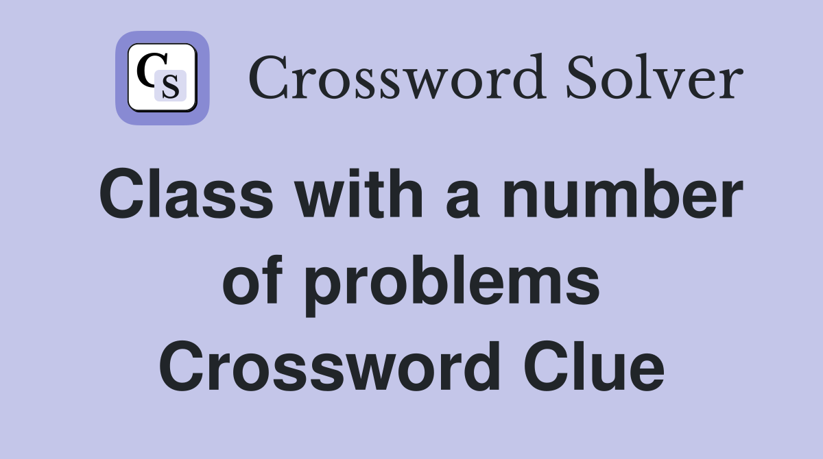 Class with a number of problems Crossword Clue