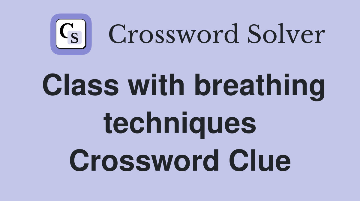 Class with breathing techniques Crossword Clue