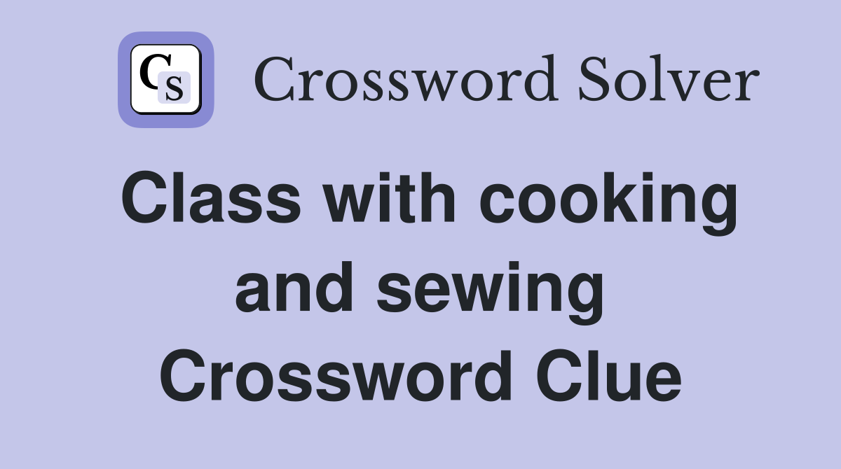 Class with cooking and sewing Crossword Clue