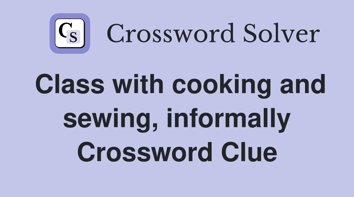 Class with cooking and sewing, informally Crossword Clue