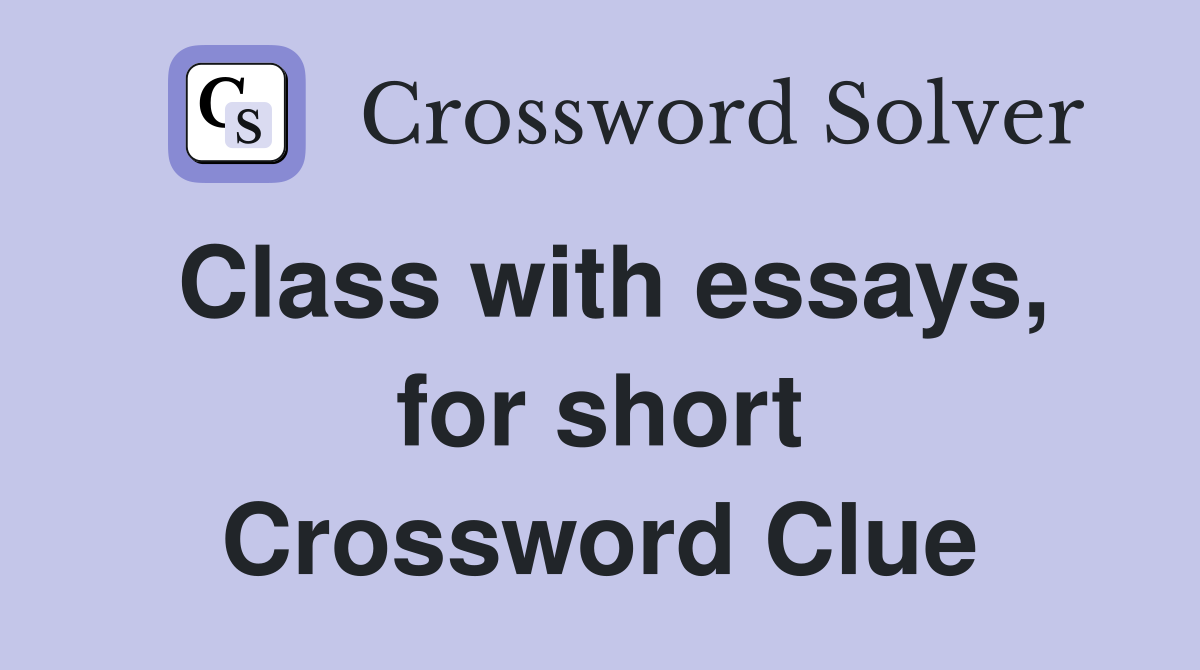 Class with essays, for short Crossword Clue