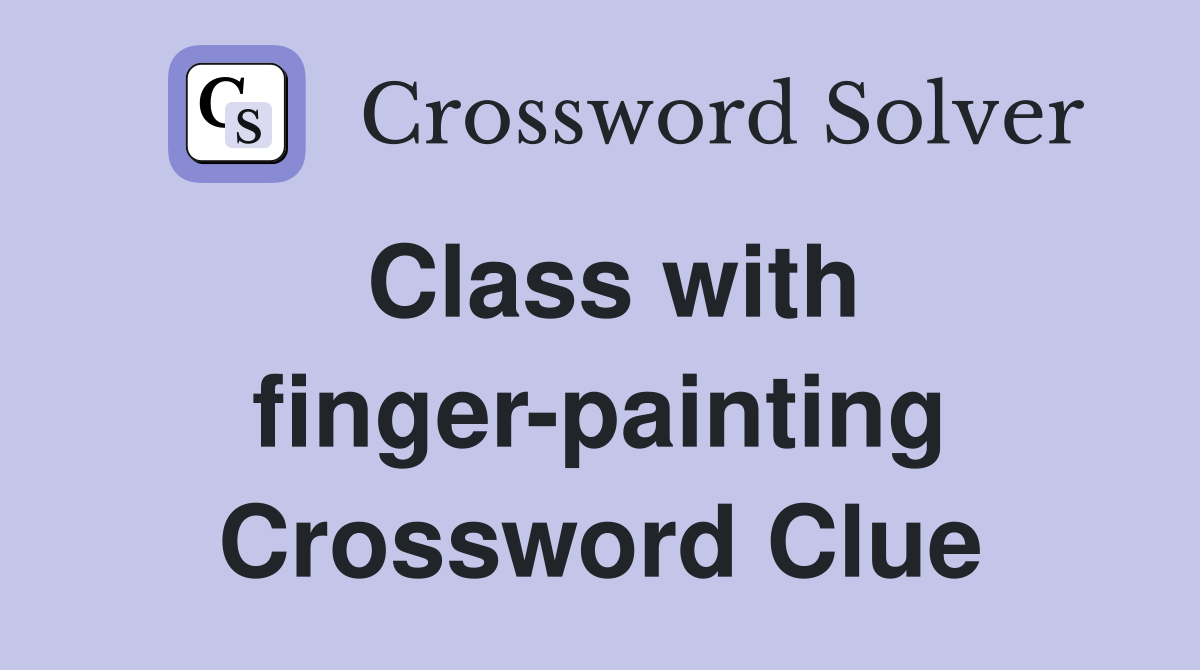 Class with finger-painting Crossword Clue