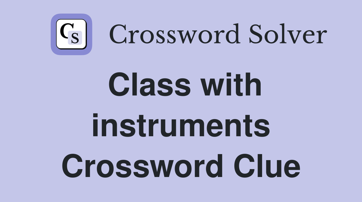 Class with instruments Crossword Clue
