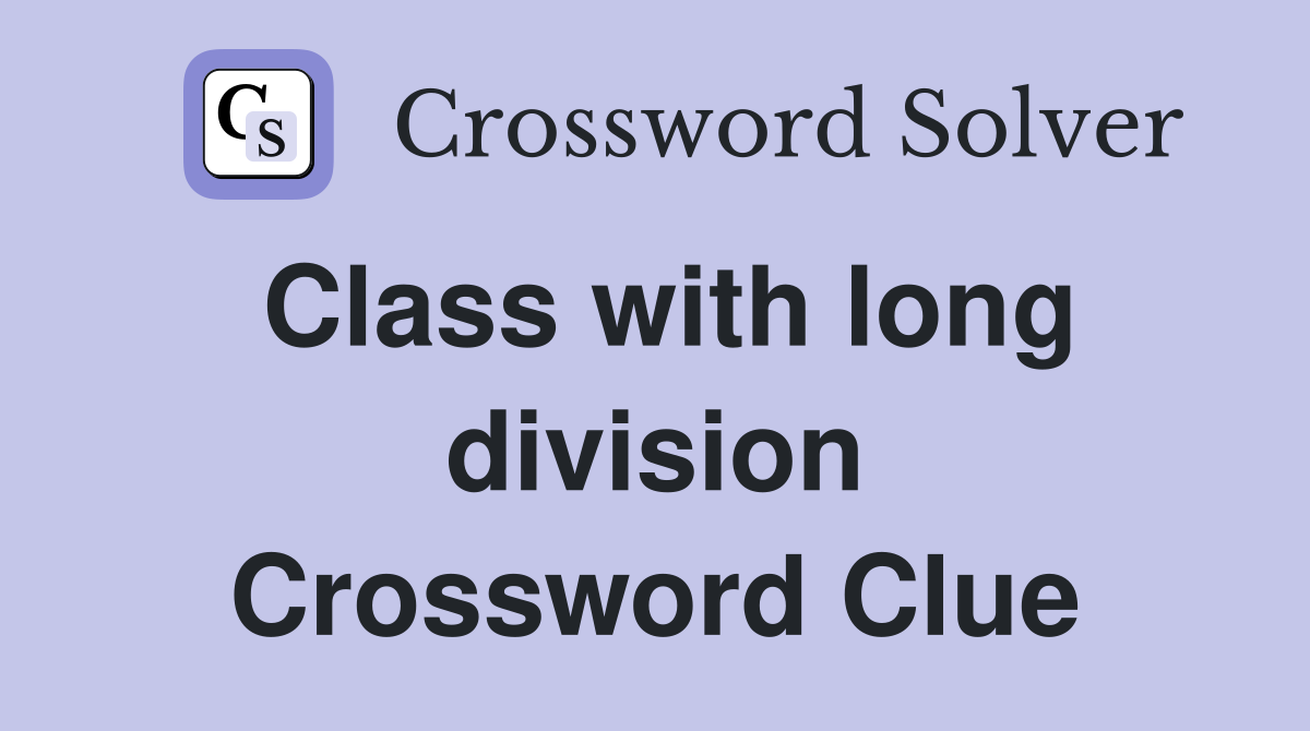 Class with long division Crossword Clue
