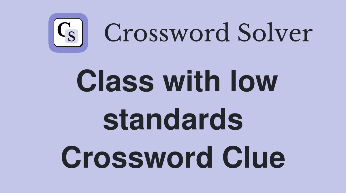 Class with low standards Crossword Clue