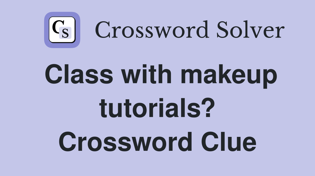Class with makeup tutorials? Crossword Clue