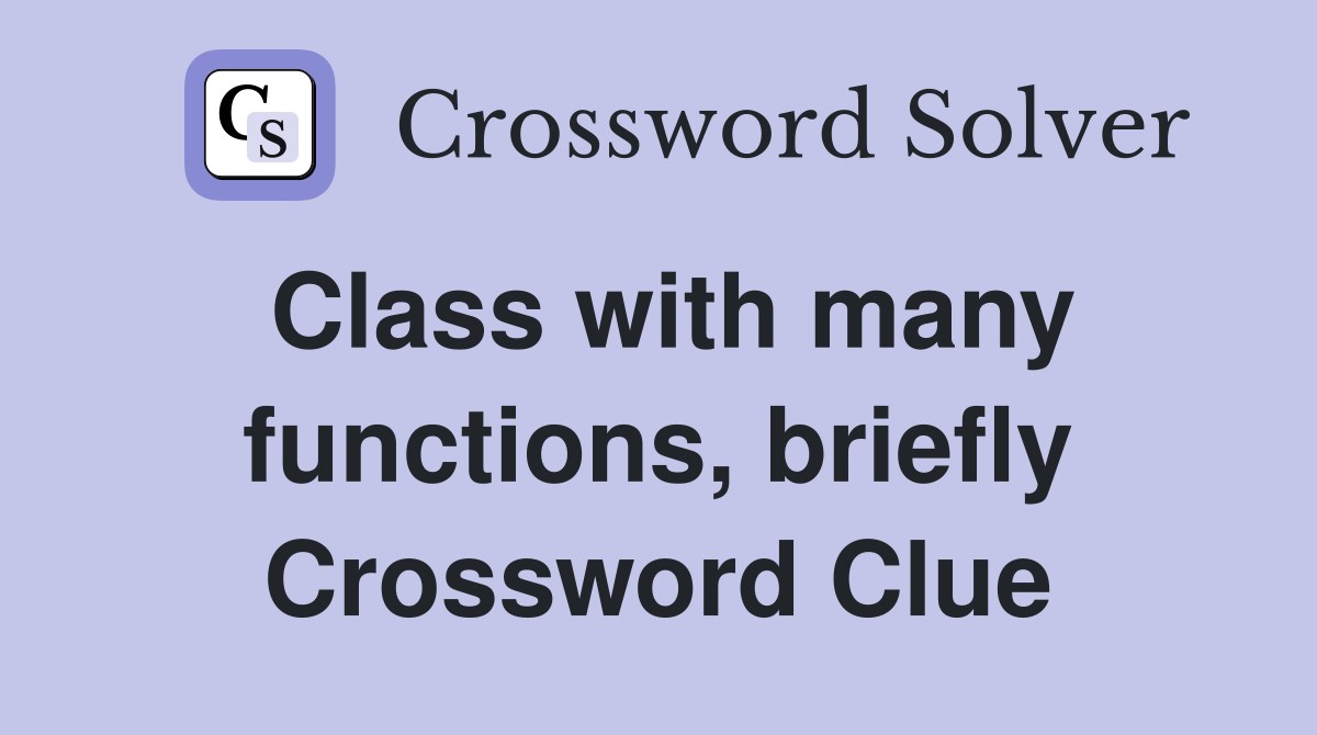 Class with many functions, briefly Crossword Clue