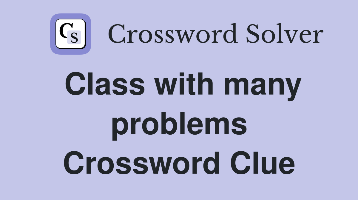 Class with many problems Crossword Clue