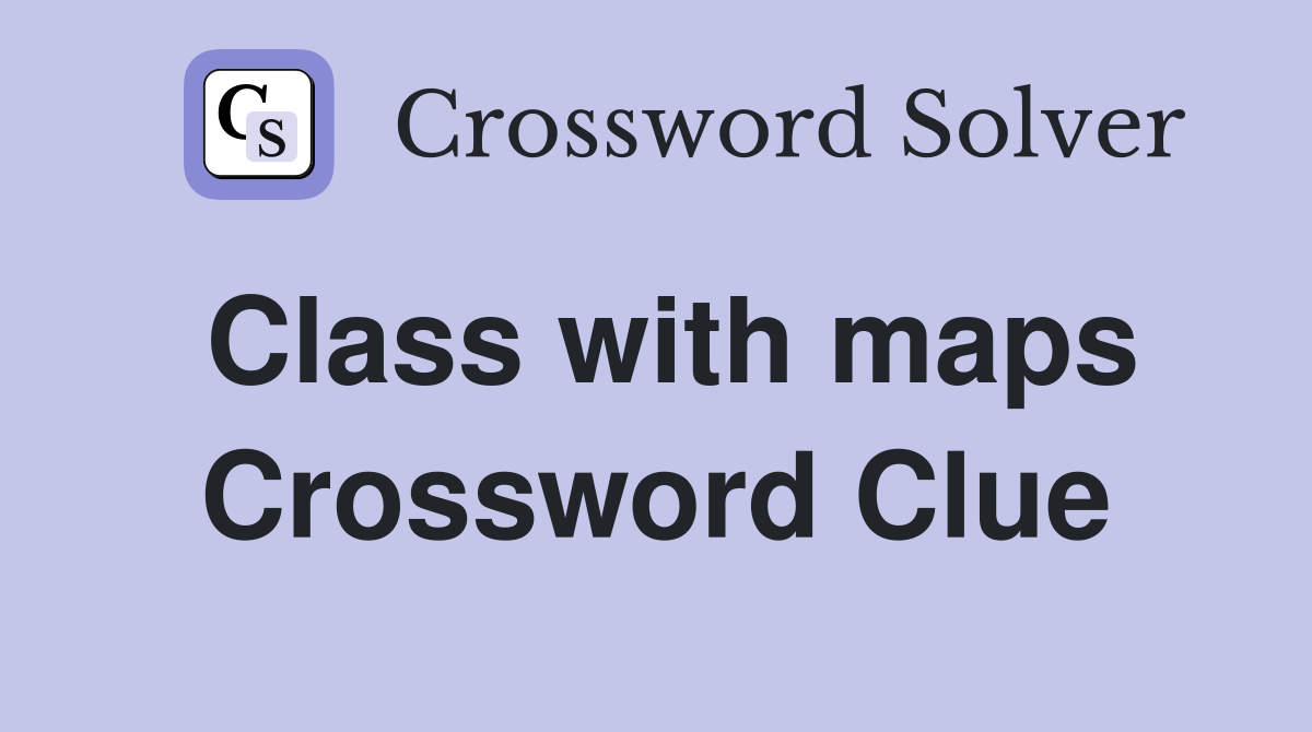 Class with maps Crossword Clue